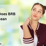 What Does BRB Mean